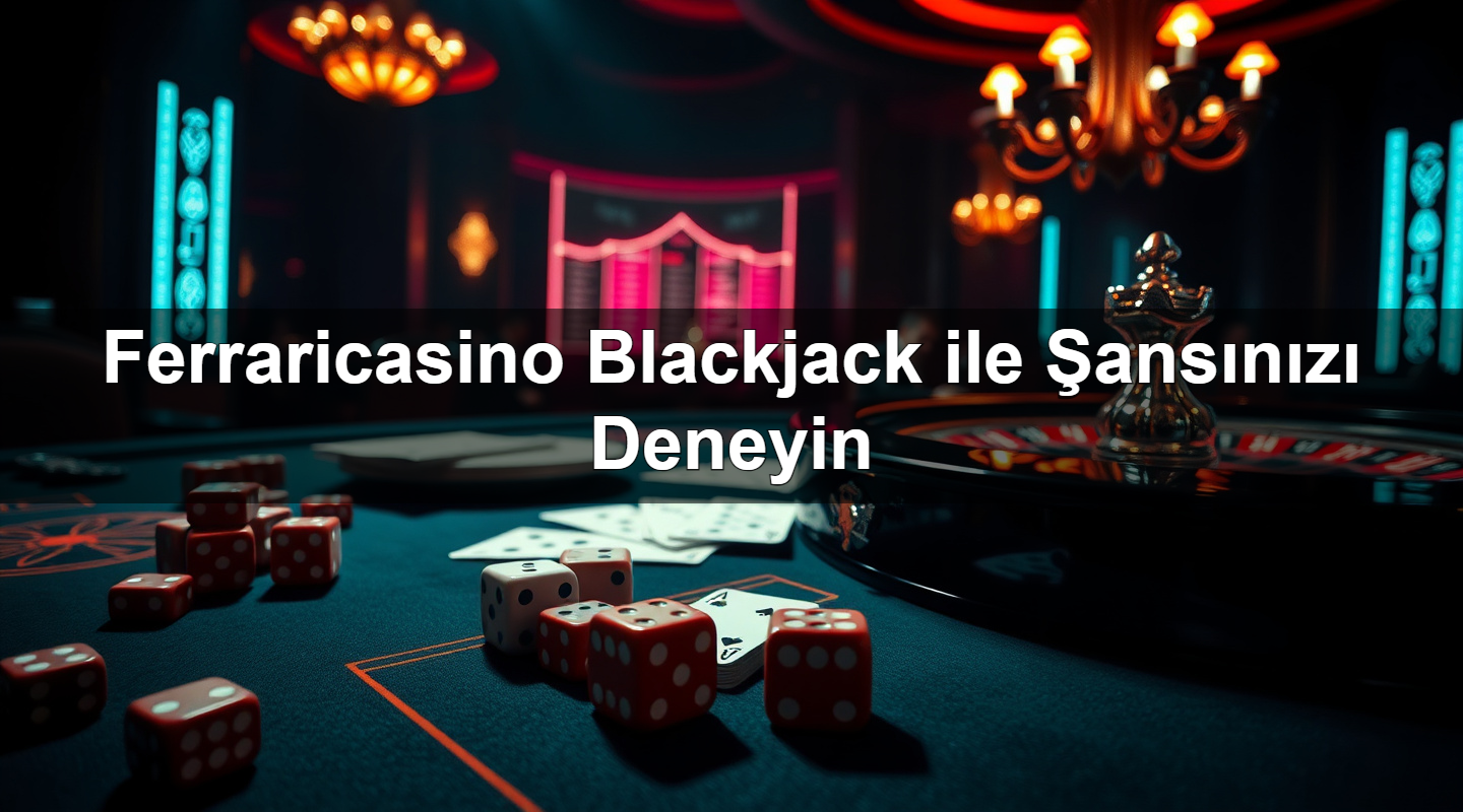 ferraricasino blackjack ile ans n z deneyin 1783265583557