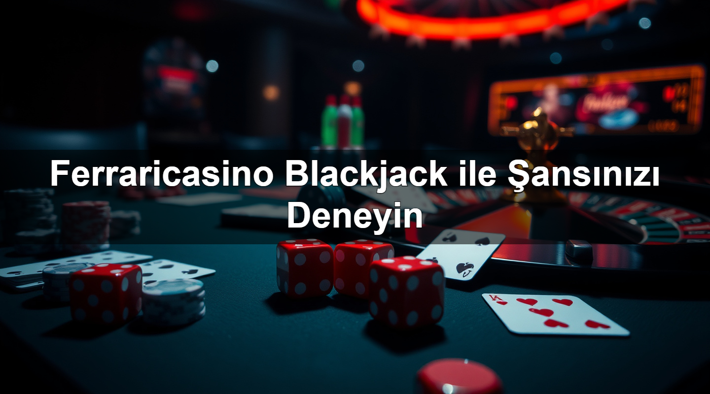 ferraricasino blackjack ile ans n z deneyin 1783265597837