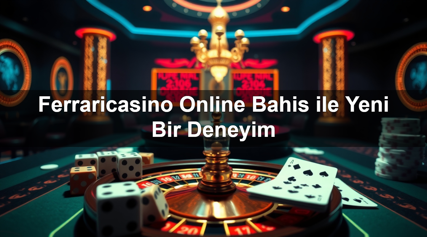 ferraricasino online bahis ile yeni bir deneyim 1783265662112
