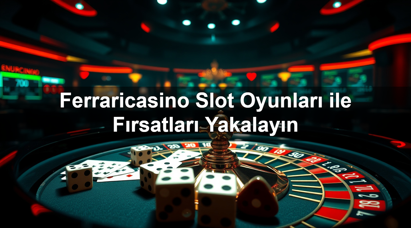 ferraricasino slot oyunlar ile f rsatlar yakalay n 1783265627939